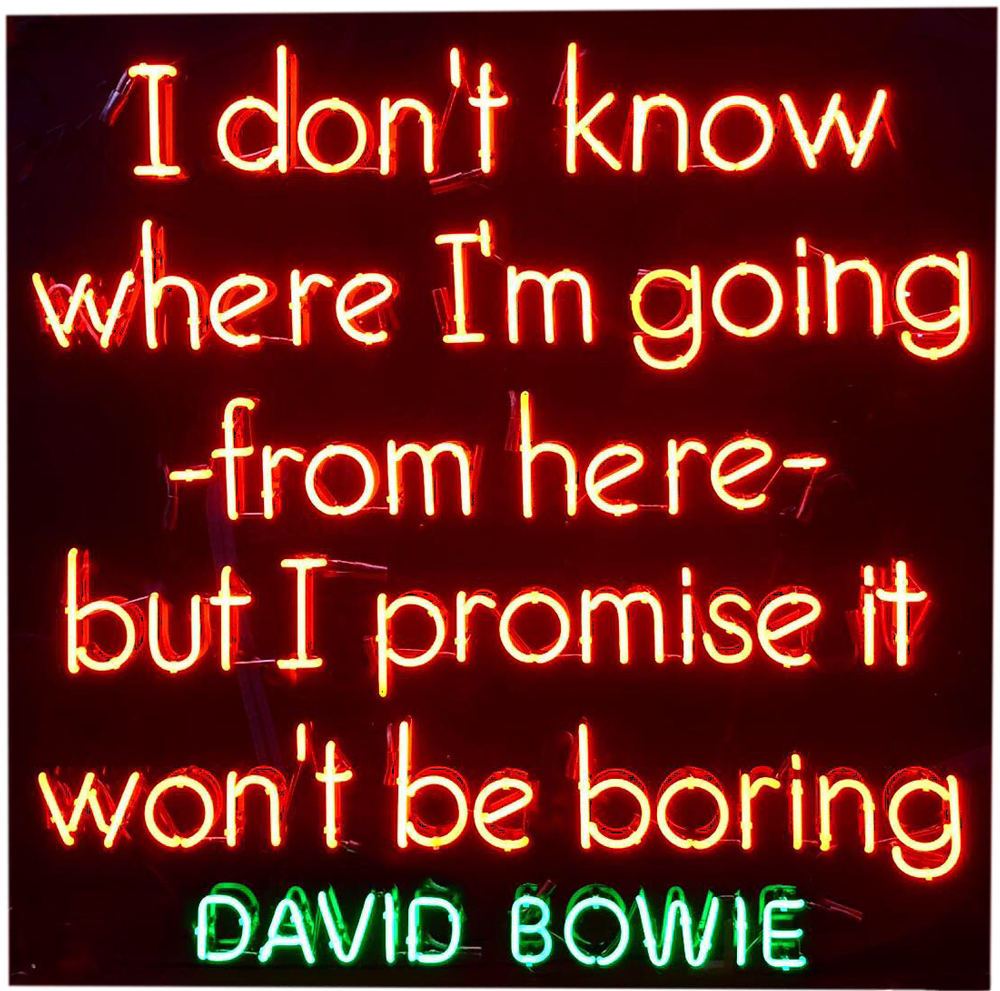 "I Don't Know Where I'm Going..." -David Bowie Quote