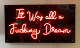 It Was All A F*cking Dream Neon Sign